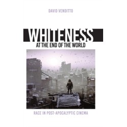 Whiteness at the End of the World: Race in Post-Apocalyptic Cinema