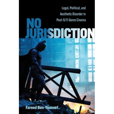 No Jurisdiction: Legal, Political, and Aesthetic Disorder in Post-9/11 Genre Cinema