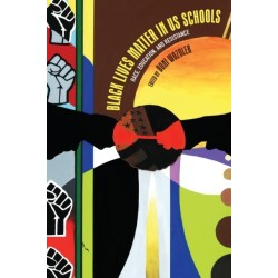 Black Lives Matter in US Schools: Race, Education, and Resistance