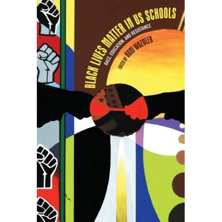Black Lives Matter in US Schools: Race, Education, and Resistance
