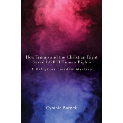 How Trump and the Christian Right Saved LGBTI Human Rights: A Religious Freedom Mystery