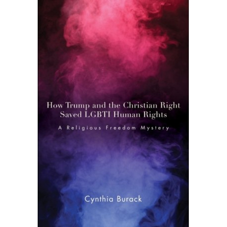 How Trump and the Christian Right Saved LGBTI Human Rights: A Religious Freedom Mystery