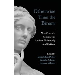 Otherwise Than the Binary: New Feminist Readings in Ancient Philosophy and Culture