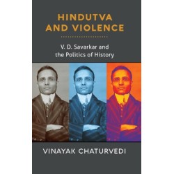 Hindutva and Violence: V. D. Savarkar and the Politics of History