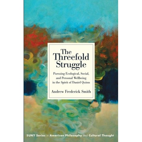 The Threefold Struggle: Pursuing Ecological, Social, and Personal Wellbeing in the Spirit of Daniel Quinn
