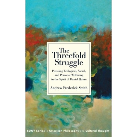 The Threefold Struggle: Pursuing Ecological, Social, and Personal Wellbeing in the Spirit of Daniel Quinn