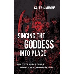 Singing the Goddess into Place: Locality, Myth, and Social Change in Chamundi of the Hill, a Kannada Folk Ballad