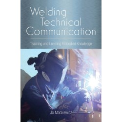 Welding Technical Communication: Teaching and Learning Embodied Knowledge