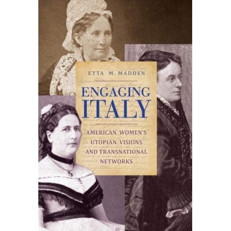Engaging Italy: American Women's Utopian Visions and Transnational Networks