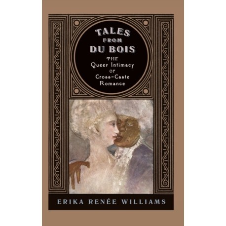 Tales from Du Bois: The Queer Intimacy of Cross-Caste Romance