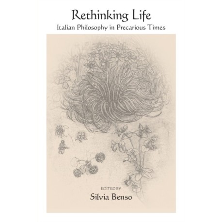 Rethinking Life: Italian Philosophy in Precarious Times