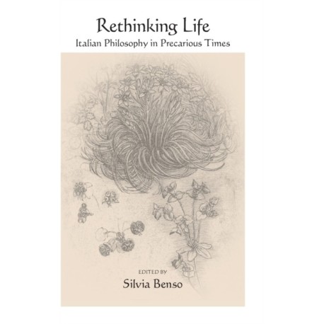 Rethinking Life: Italian Philosophy in Precarious Times
