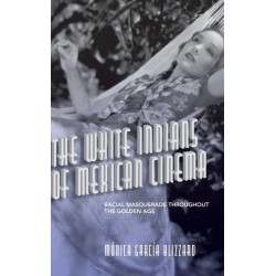 The White Indians of Mexican Cinema: Racial Masquerade throughout the Golden Age