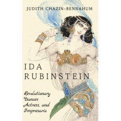 Ida Rubinstein: Revolutionary Dancer, Actress, and Impresario
