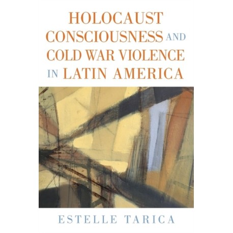 Holocaust Consciousness and Cold War Violence in Latin America