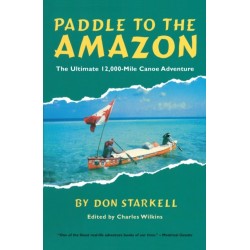 Paddle to the Amazon: The Ultimate 12,000-Mile Canoe Adventure