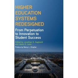 Higher Education Systems Redesigned: From Perpetuation to Innovation to Student Success