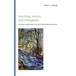 Teaching, Tenure, and Collegiality: Confucian Relationality in an Age of Measurable Outcomes