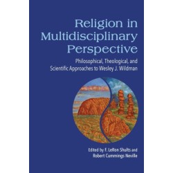 Religion in Multidisciplinary Perspective: Philosophical, Theological, and Scientific Approaches to Wesley J. Wildman