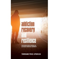 Addiction Recovery and Resilience: Faith-based Health Services in an African American Community