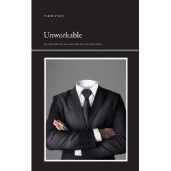 Unworkable: Delusions of an Imploding Civilization