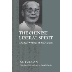 The Chinese Liberal Spirit: Selected Writings of Xu Fuguan