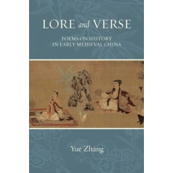 Lore and Verse: Poems on History in Early Medieval China