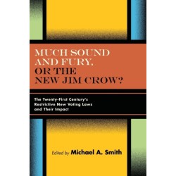 Much Sound and Fury, or the New Jim Crow?: The Twenty-First Century's Restrictive New Voting Laws and Their Impact