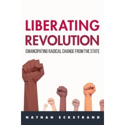 Liberating Revolution: Emancipating Radical Change from the State