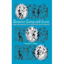 Between Camp and Cursi: Humor and Homosexuality in Contemporary Mexican Narrative
