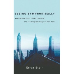 Seeing Symphonically: Avant-Garde Film, Urban Planning, and the Utopian Image of New York