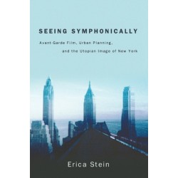 Seeing Symphonically: Avant-Garde Film, Urban Planning, and the Utopian Image of New York
