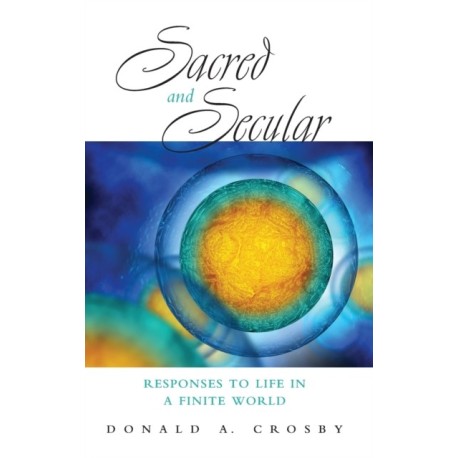 Sacred and Secular: Responses to Life in a Finite World