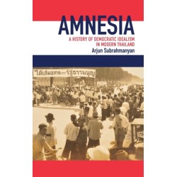 Amnesia: A History of Democratic Idealism in Modern Thailand