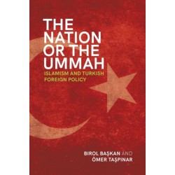 The Nation or the Ummah: Islamism and Turkish Foreign Policy