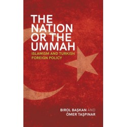 The Nation or the Ummah: Islamism and Turkish Foreign Policy