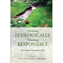 Thinking Ecologically, Thinking Responsibly: The Legacies of Lorraine Code