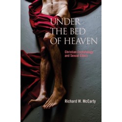 Under the Bed of Heaven: Christian Eschatology and Sexual Ethics
