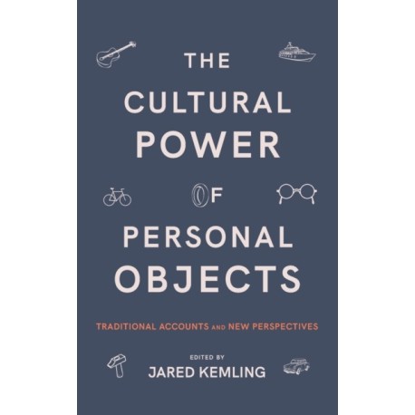 The Cultural Power of Personal Objects: Traditional Accounts and New Perspectives