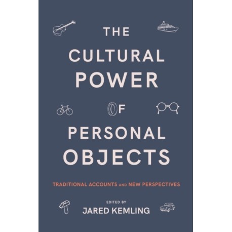 The Cultural Power of Personal Objects: Traditional Accounts and New Perspectives