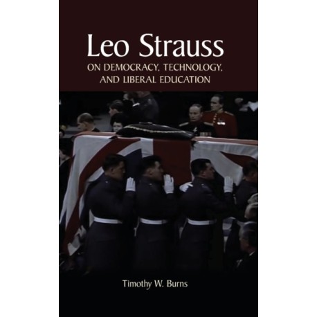 Leo Strauss on Democracy, Technology, and Liberal Education