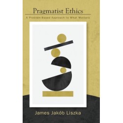 Pragmatist Ethics: A Problem-Based Approach to What Matters