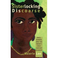 Sisterlocking Discoarse: Race, Gender, and the Twenty-First-Century Academy