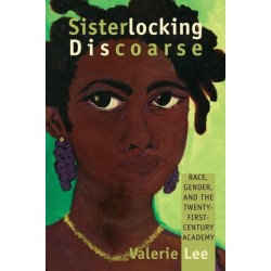 Sisterlocking Discoarse: Race, Gender, and the Twenty-First-Century Academy