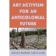 Art Activism for an Anticolonial Future