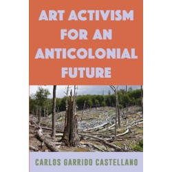 Art Activism for an Anticolonial Future