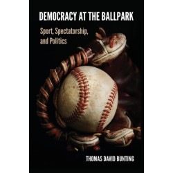 Democracy at the Ballpark: Sport, Spectatorship, and Politics