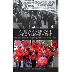 A New American Labor Movement: The Decline of Collective Bargaining and the Rise of Direct Action