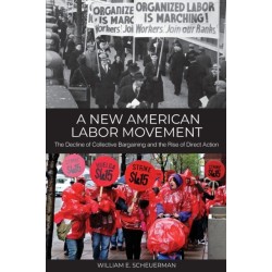 A New American Labor Movement: The Decline of Collective Bargaining and the Rise of Direct Action