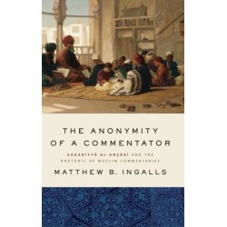 The Anonymity of a Commentator: Zakariyya al-Ansari and the Rhetoric of Muslim Commentaries